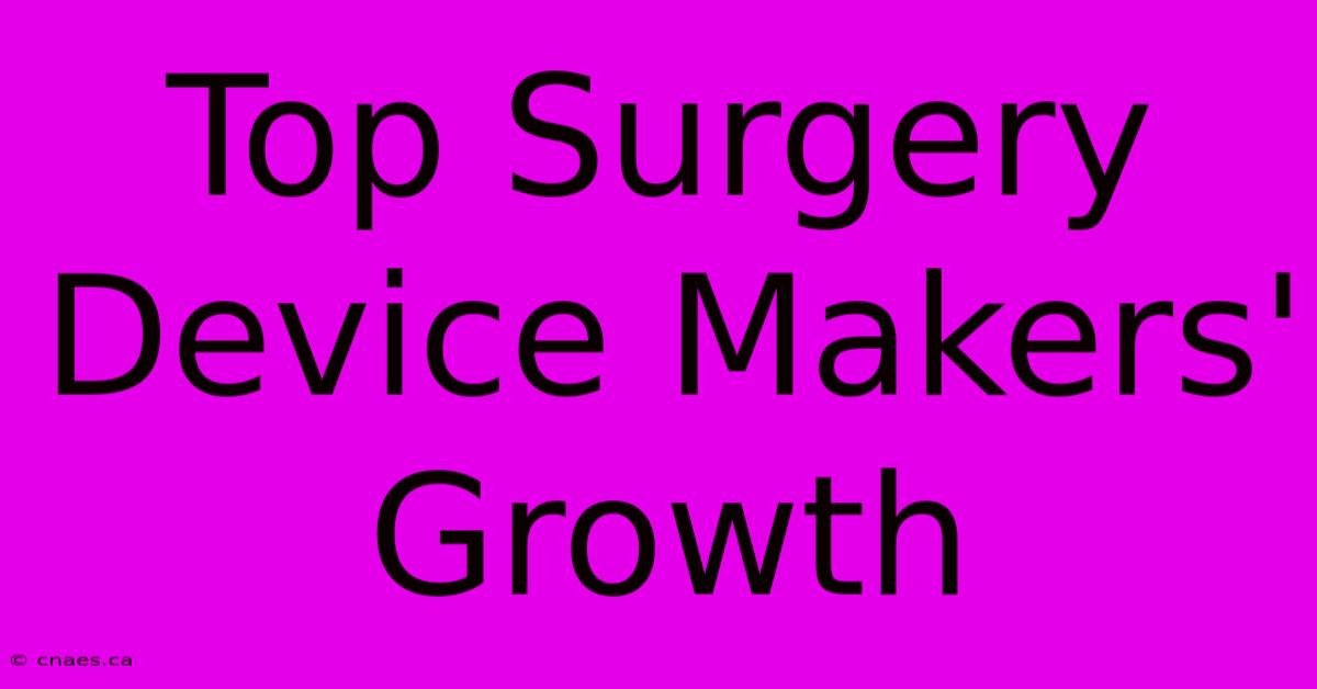 Top Surgery Device Makers' Growth