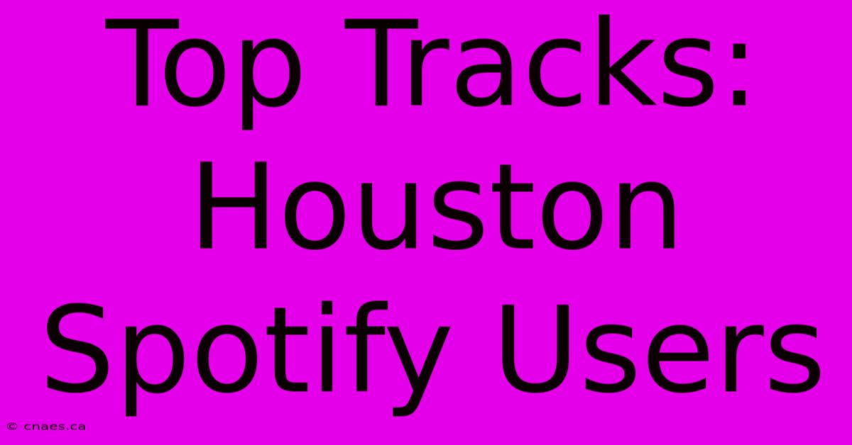 Top Tracks: Houston Spotify Users