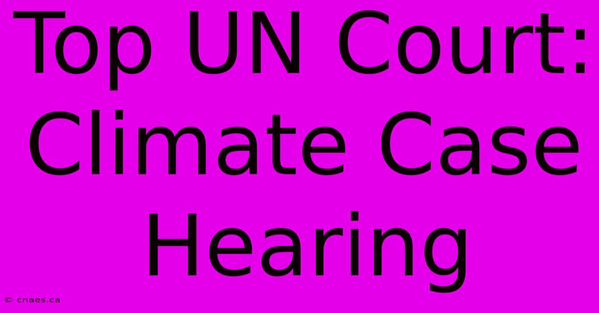 Top UN Court: Climate Case Hearing