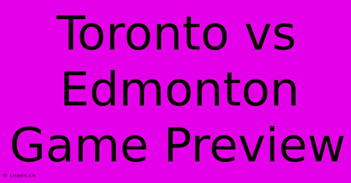 Toronto Vs Edmonton Game Preview