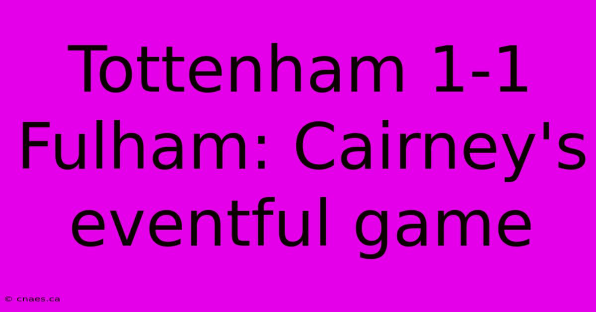 Tottenham 1-1 Fulham: Cairney's Eventful Game