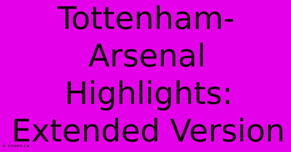 Tottenham-Arsenal Highlights: Extended Version