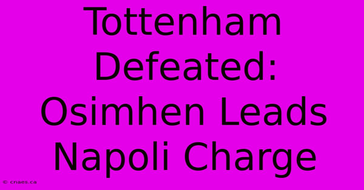 Tottenham Defeated: Osimhen Leads Napoli Charge