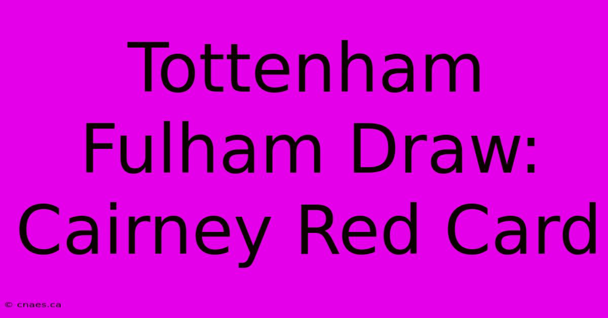 Tottenham Fulham Draw: Cairney Red Card