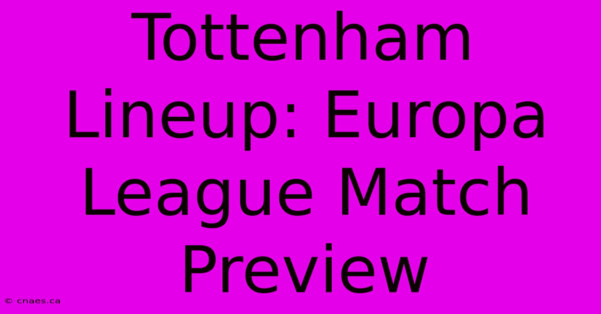 Tottenham Lineup: Europa League Match Preview 