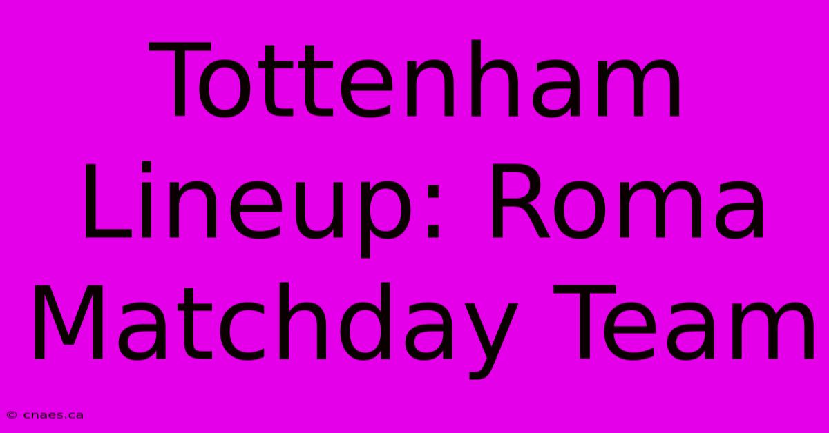 Tottenham Lineup: Roma Matchday Team