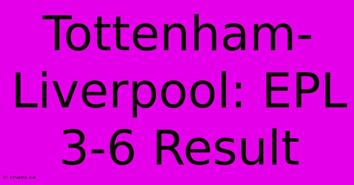 Tottenham-Liverpool: EPL 3-6 Result