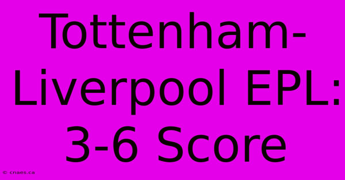 Tottenham-Liverpool EPL: 3-6 Score