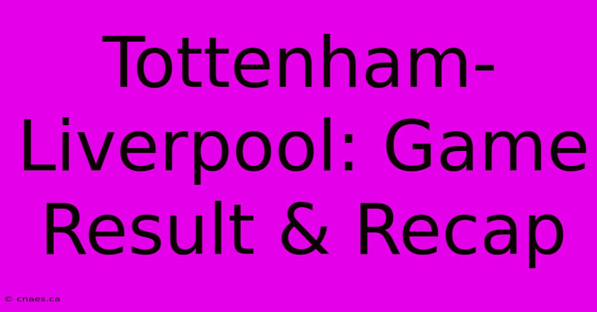 Tottenham-Liverpool: Game Result & Recap