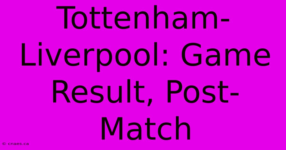 Tottenham-Liverpool: Game Result, Post-Match