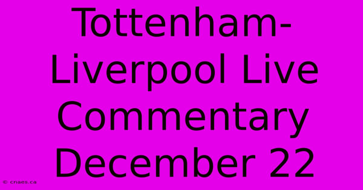 Tottenham-Liverpool Live Commentary December 22