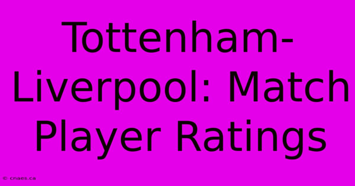 Tottenham-Liverpool: Match Player Ratings