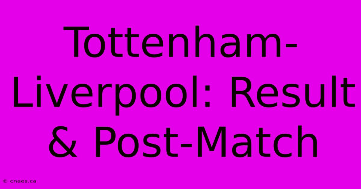 Tottenham-Liverpool: Result & Post-Match