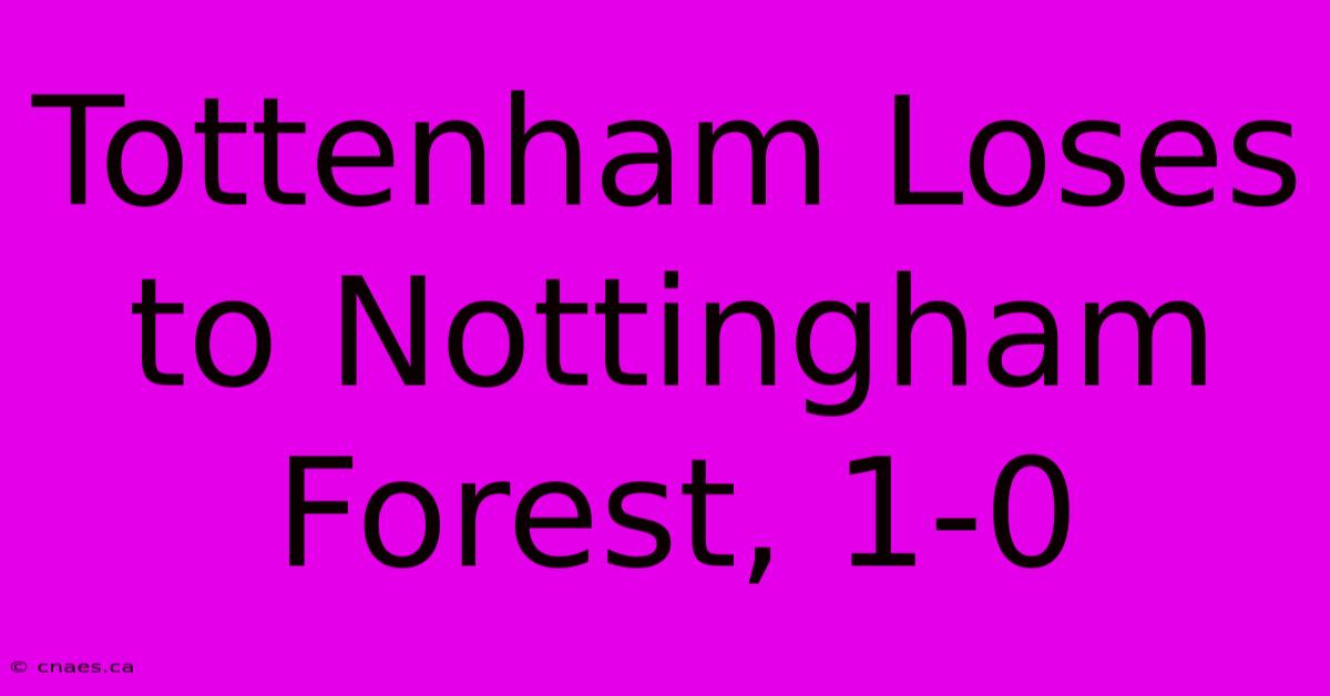 Tottenham Loses To Nottingham Forest, 1-0