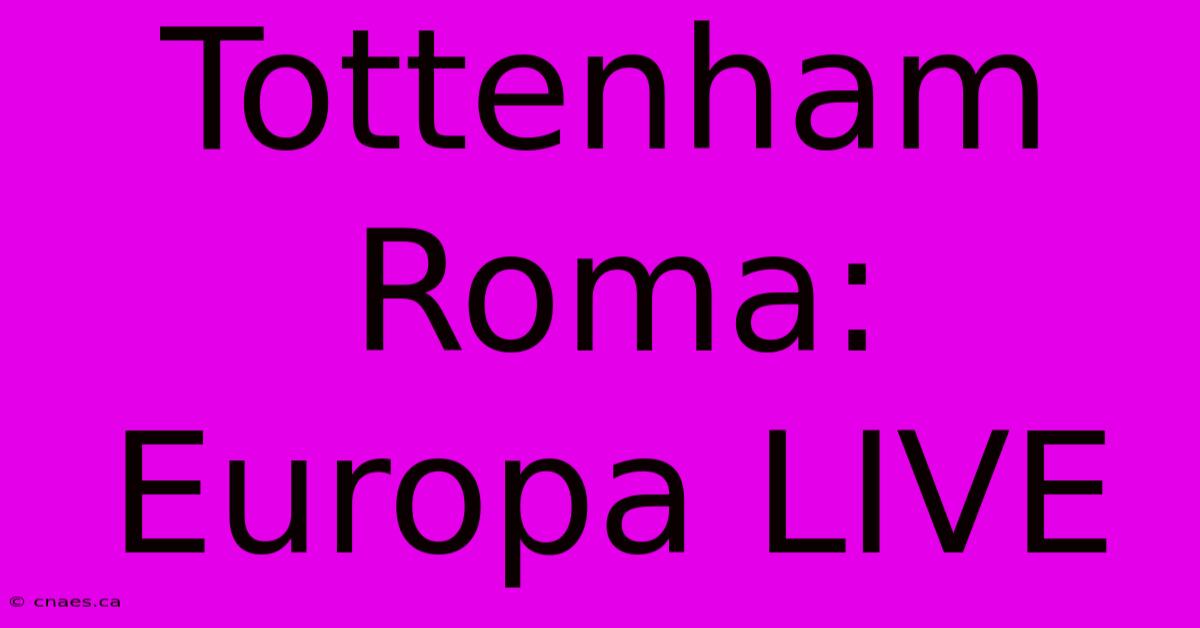 Tottenham Roma: Europa LIVE