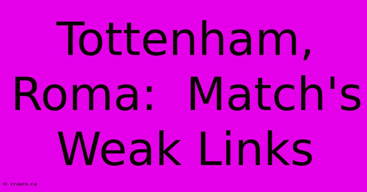 Tottenham, Roma:  Match's Weak Links