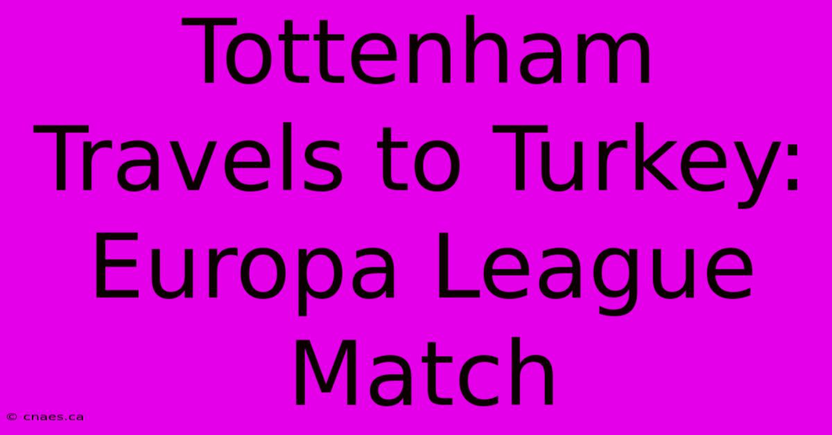 Tottenham Travels To Turkey: Europa League Match