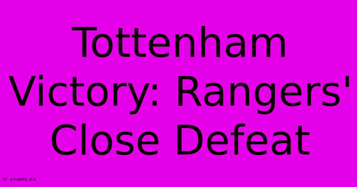 Tottenham Victory: Rangers' Close Defeat