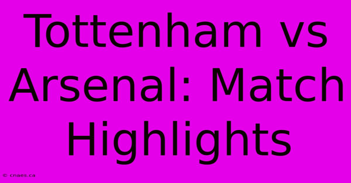 Tottenham Vs Arsenal: Match Highlights