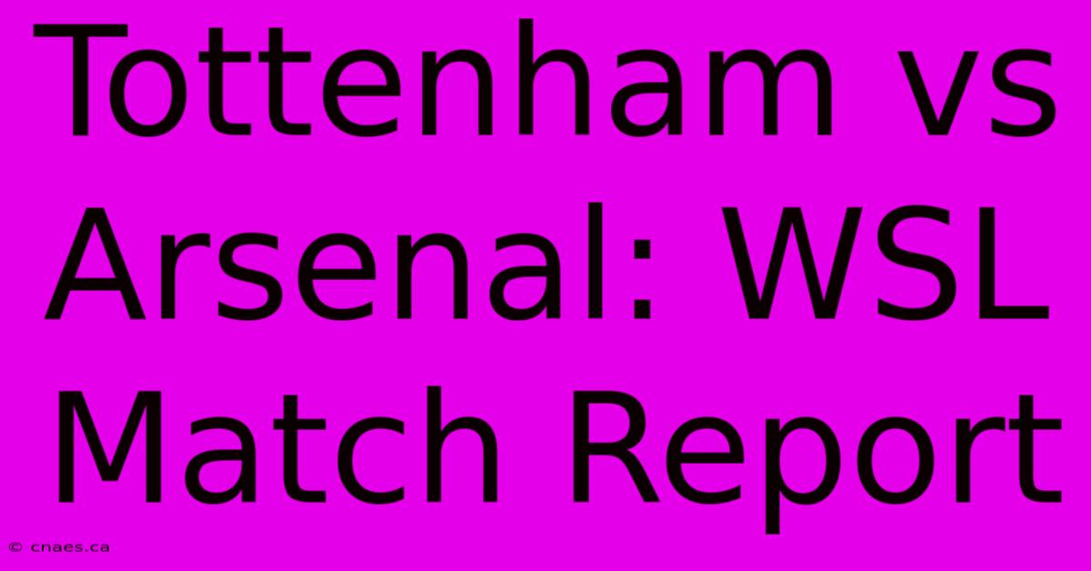 Tottenham Vs Arsenal: WSL Match Report