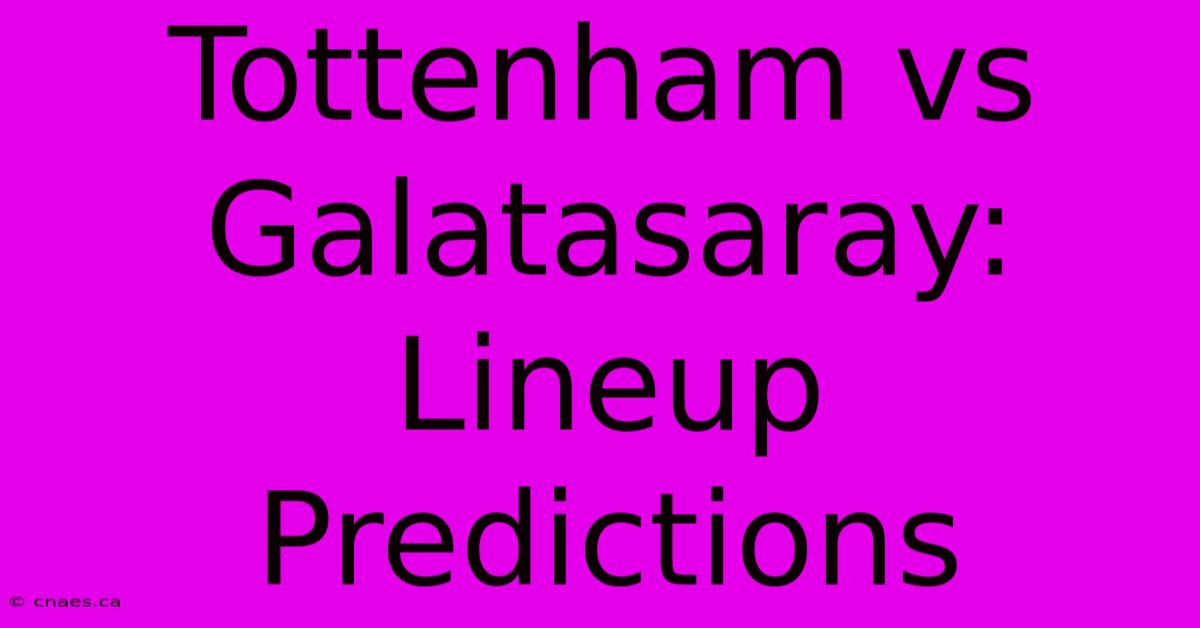 Tottenham Vs Galatasaray: Lineup Predictions