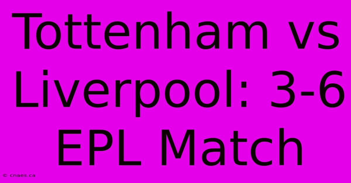 Tottenham Vs Liverpool: 3-6 EPL Match