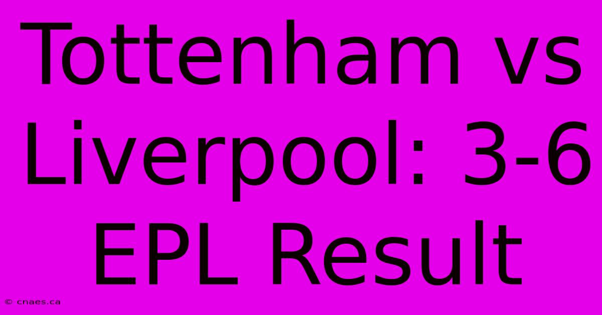 Tottenham Vs Liverpool: 3-6 EPL Result