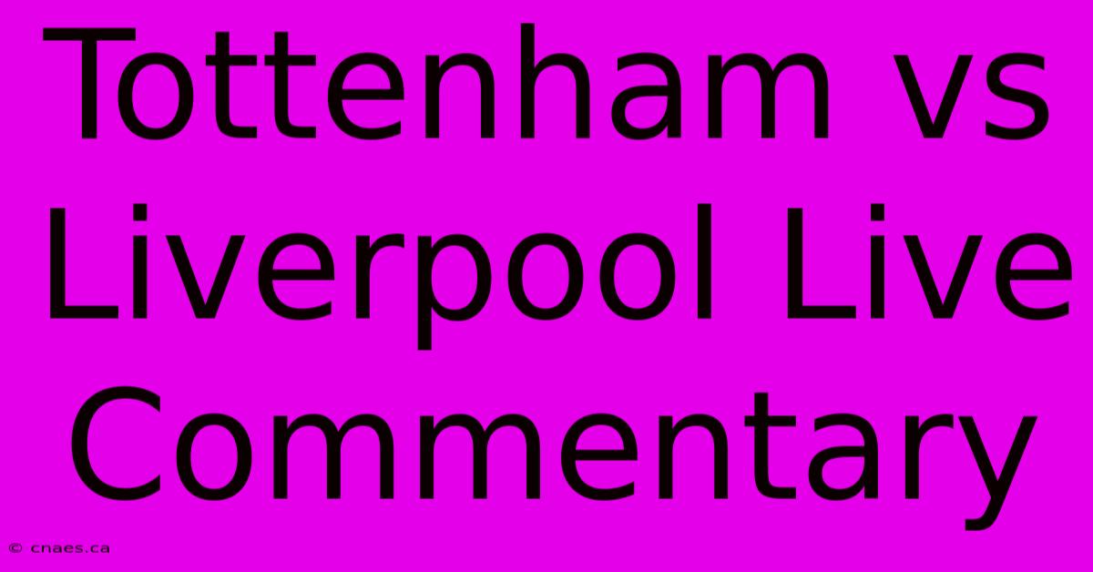 Tottenham Vs Liverpool Live Commentary