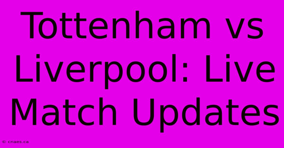 Tottenham Vs Liverpool: Live Match Updates