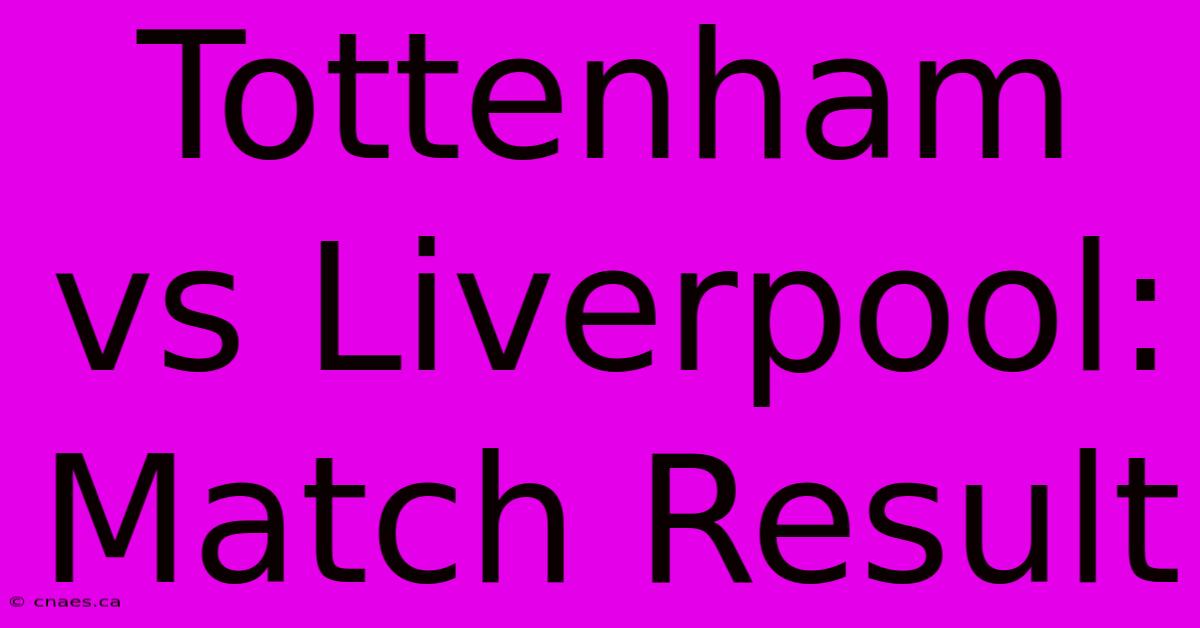 Tottenham Vs Liverpool: Match Result