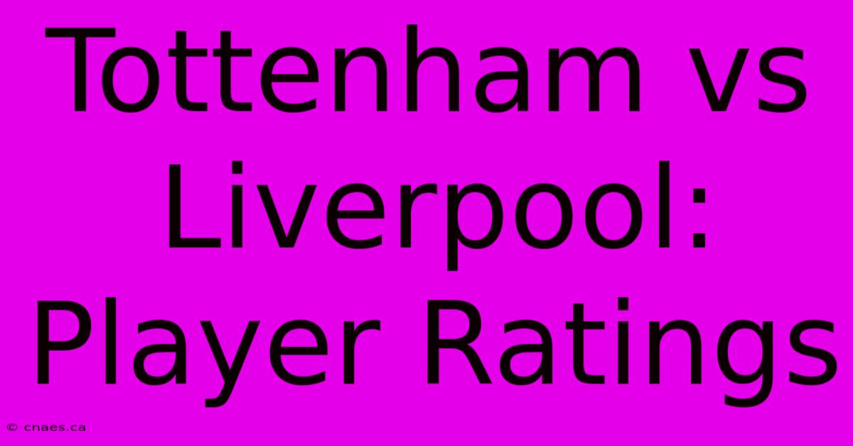 Tottenham Vs Liverpool: Player Ratings