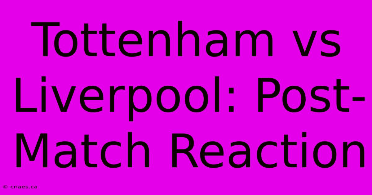 Tottenham Vs Liverpool: Post-Match Reaction