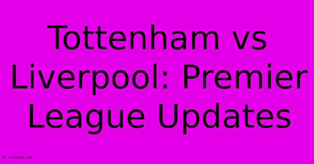 Tottenham Vs Liverpool: Premier League Updates