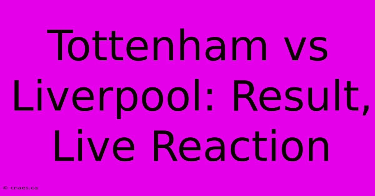 Tottenham Vs Liverpool: Result, Live Reaction