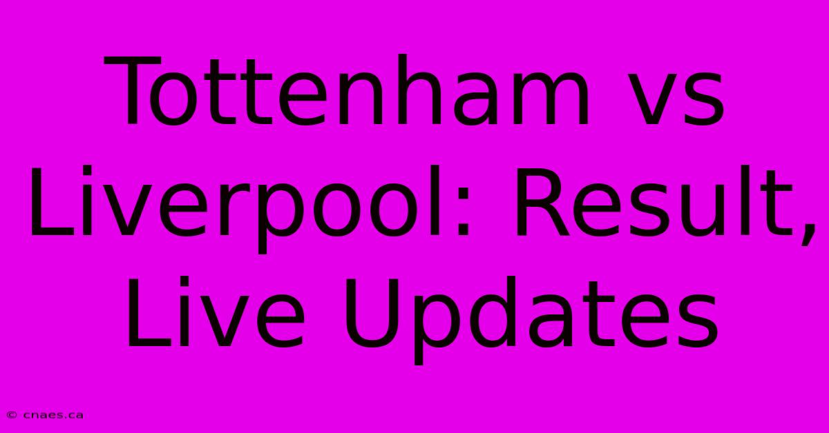 Tottenham Vs Liverpool: Result, Live Updates