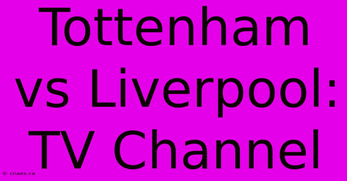 Tottenham Vs Liverpool: TV Channel