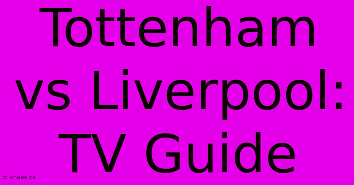 Tottenham Vs Liverpool: TV Guide