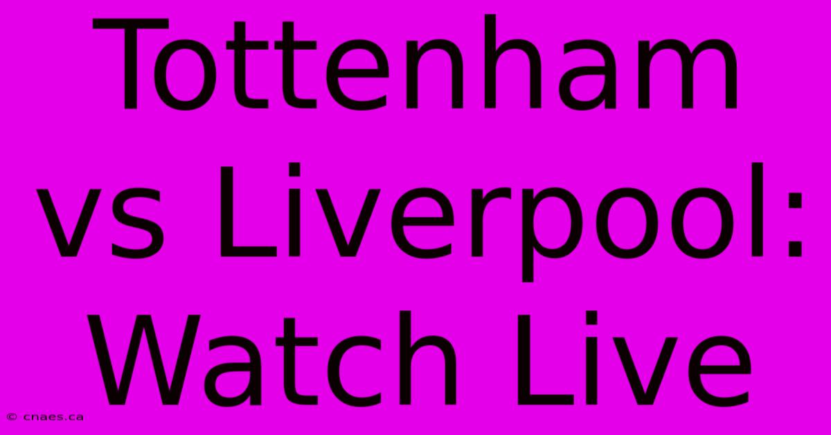 Tottenham Vs Liverpool: Watch Live