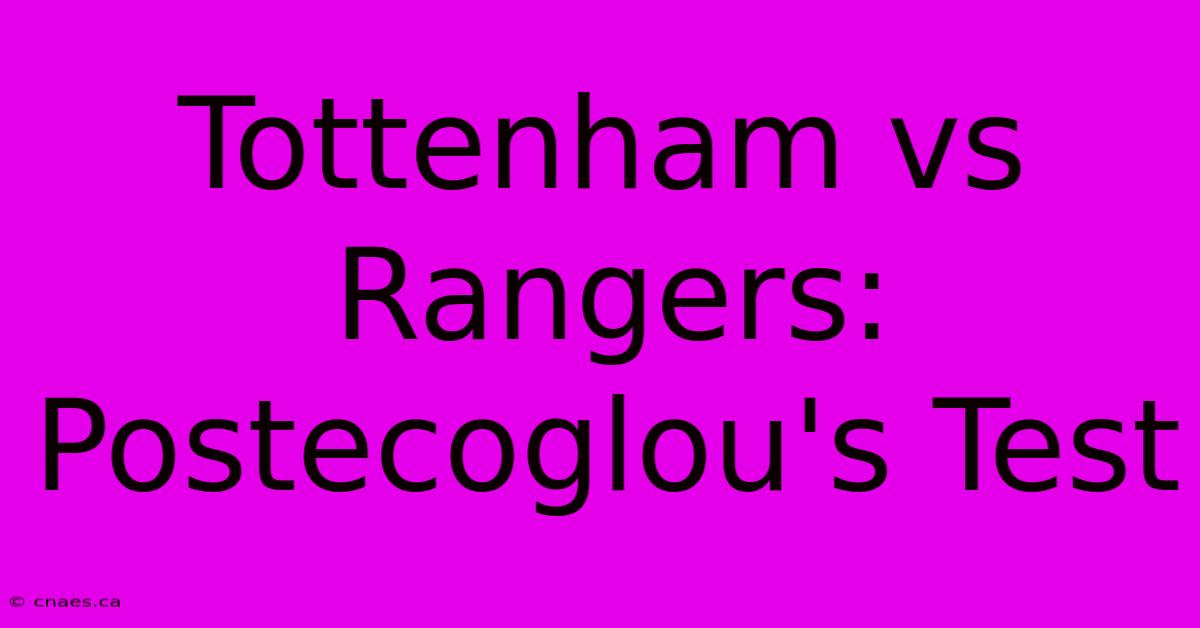 Tottenham Vs Rangers: Postecoglou's Test