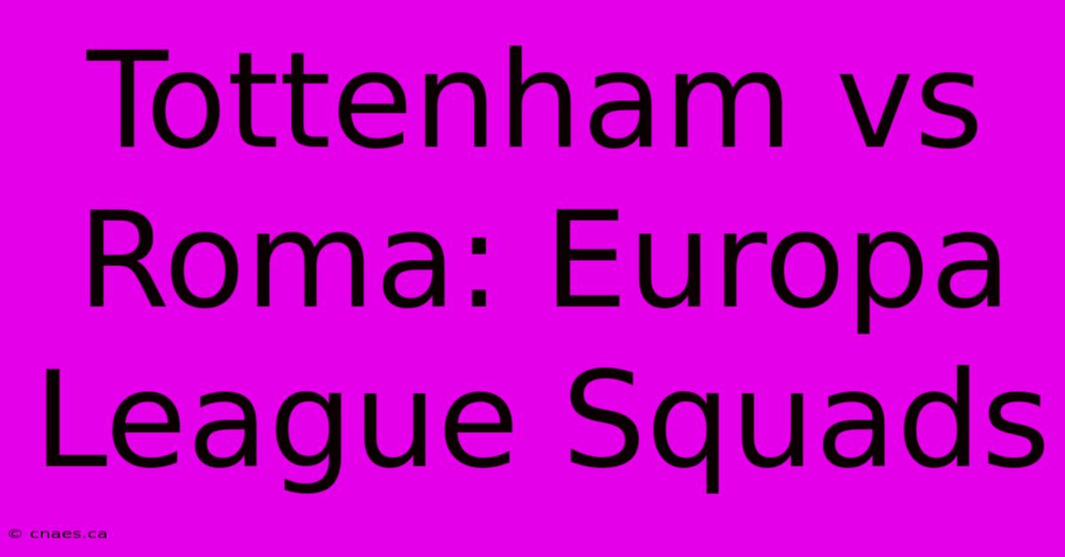 Tottenham Vs Roma: Europa League Squads