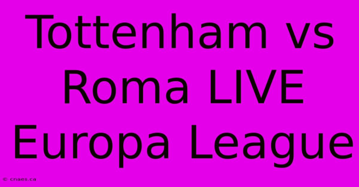 Tottenham Vs Roma LIVE Europa League