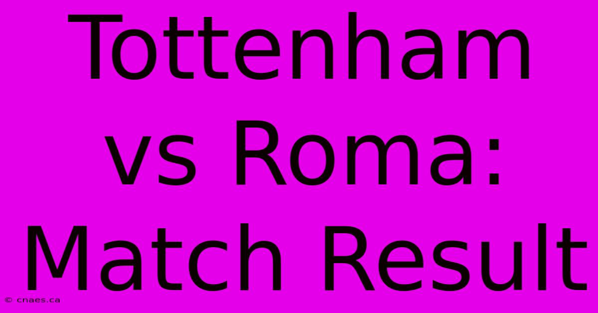 Tottenham Vs Roma: Match Result