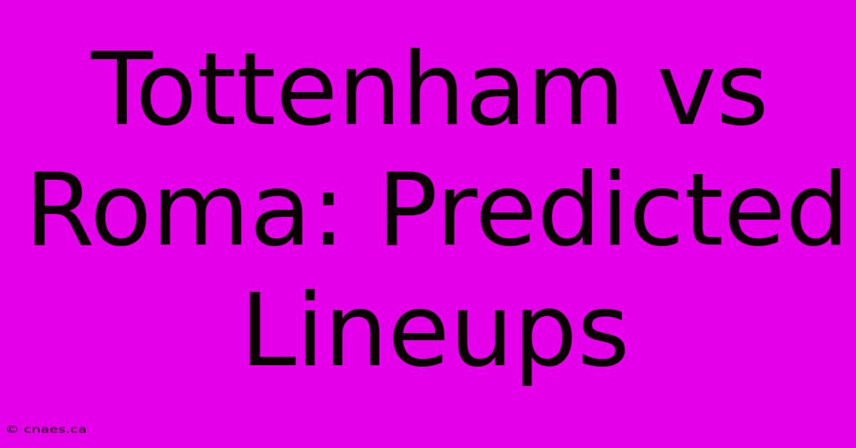 Tottenham Vs Roma: Predicted Lineups