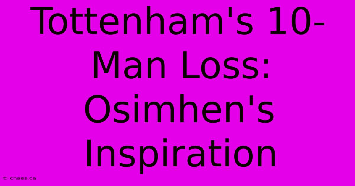 Tottenham's 10-Man Loss: Osimhen's Inspiration