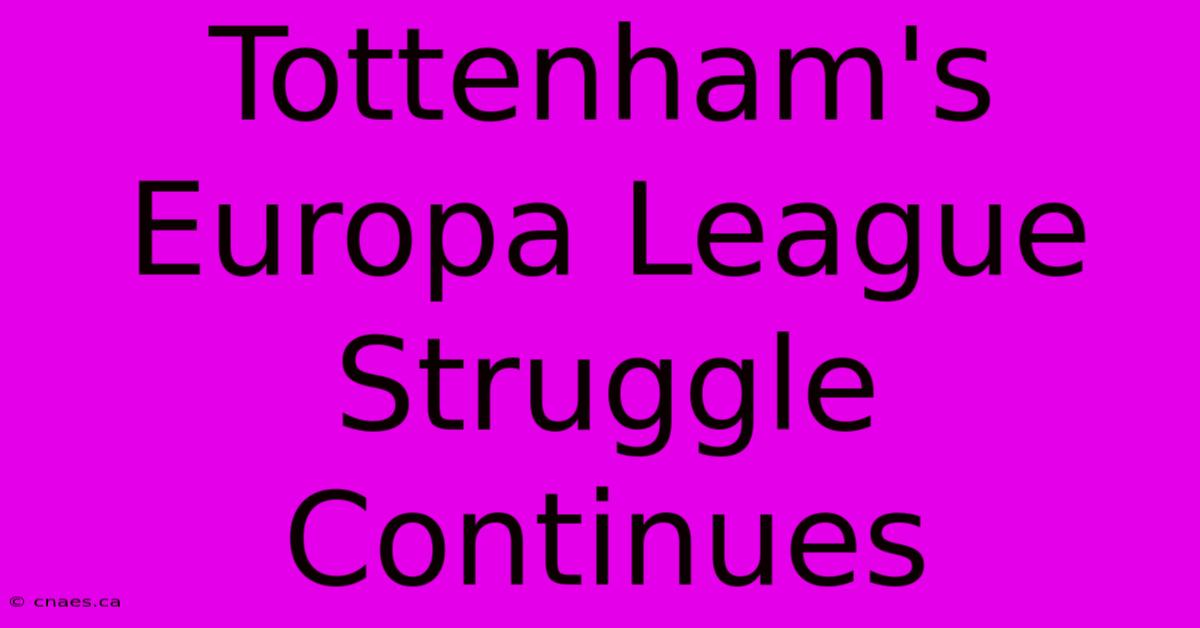 Tottenham's Europa League Struggle Continues