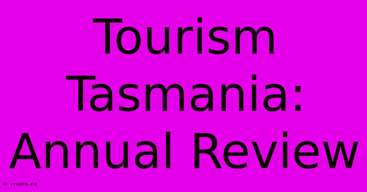 Tourism Tasmania: Annual Review