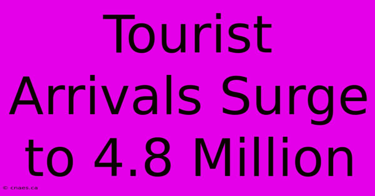 Tourist Arrivals Surge To 4.8 Million