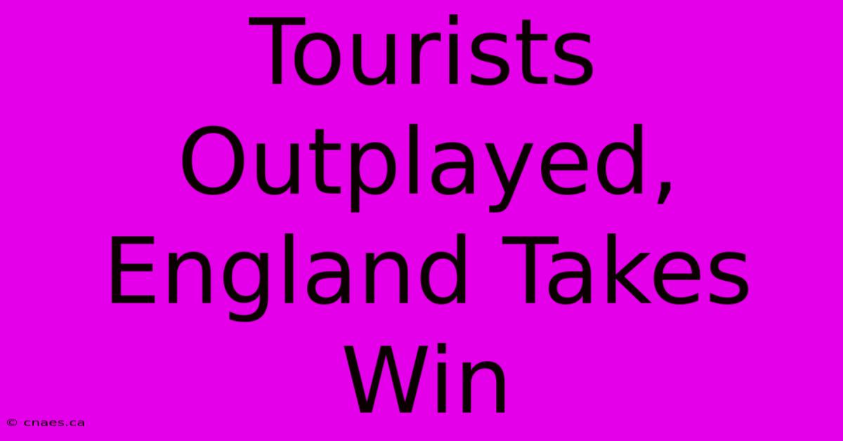 Tourists Outplayed, England Takes Win