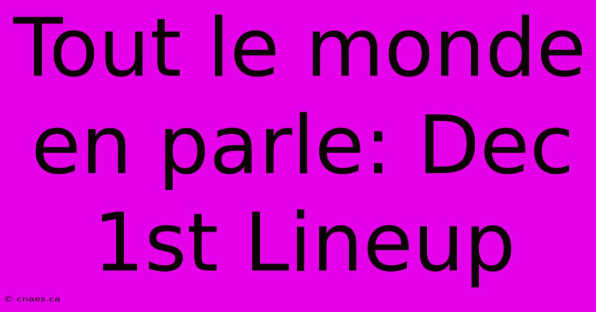 Tout Le Monde En Parle: Dec 1st Lineup