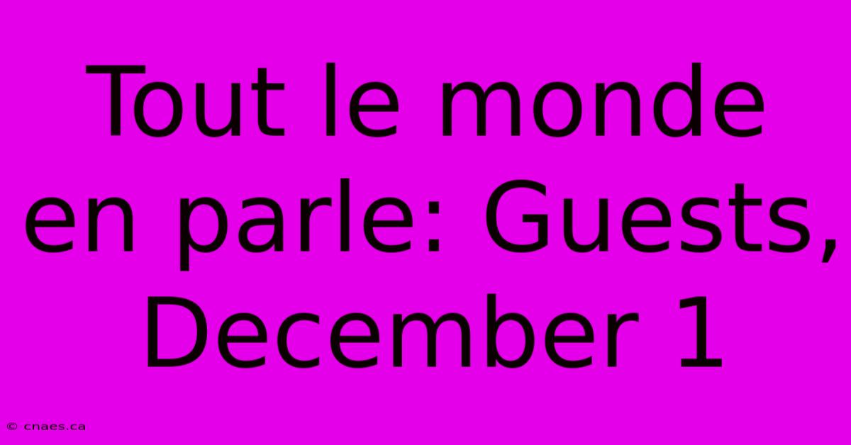 Tout Le Monde En Parle: Guests, December 1